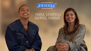 PAOLA LOCATELLI \u0026 NAWELL MADANI : INTERVIEW FRIENDS