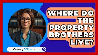 Where Do The Property Brothers Live? - CountyOffice.org