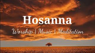 Hosanna | Spontaneous Worship | Instrumental Music