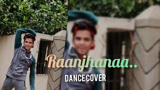 Raanjhanaa - A.R. Rahman | Dhanush | Sonam Kapoor | Harsh Tambade | Dance cover