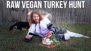 How to Hunt and Kill a Raw Vegan Turkey (Thanksgiving Special)