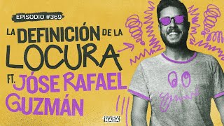 La definición de la locura feat. Jóse Rafael Guzmán - EP #369