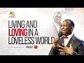 LIVING AND LOVING IN A LOVELESS WORLD | PART 1 | DR. PAUL ENENCHE