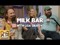 Milk Bar with Lisa Gilroy