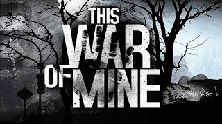 This War of Mine ► Первое прохождение. Смотрим и наслаждаемся =)