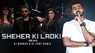 Sheher Ki Ladki (Remix) Dj Burner DJ Zuby  | Khandaani Shafakhana | Tanishk Bagchi, Badshah