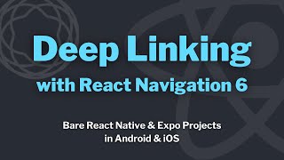 Deep Linking with React Navigation 6 - Bare React Native & Expo Projects in Android & iOS