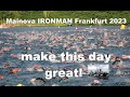 Mainova IRONMAN Frankfurt 2023 - make this day great!