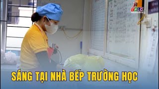 Sáng tại nhà bếp trường học | THLC