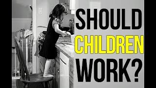 Should Children Work? - 5 Keys to HELP You Teach Your Kids to Enjoy WORK!