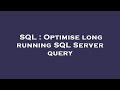 SQL : Optimise long running SQL Server query