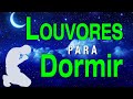 Louvores De Adoração - Louvores Para Dormir, Músicas Gospel Mais Tocadas - Top Gospel Evangélicos