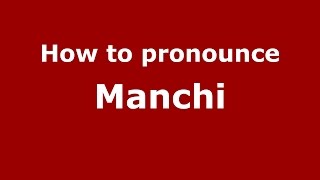 How to pronounce Manchi (Karnataka, India/Kannada) - PronounceNames.com