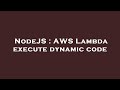 NodeJS : AWS Lambda execute dynamic code