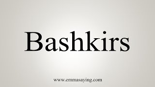 How To Say Bashkirs