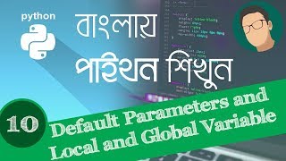 10. Python Bangla Tutorial - Default Parameters and Local and Global variables