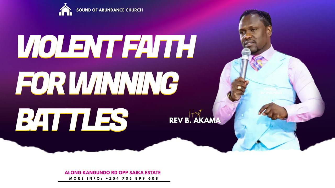 VIOLENT FAITH FOR WINNING BATTLES | REV B AKAMA | FULL SERMON - YouTube