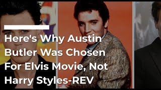 Here's Why Austin Butler Was Chosen For Elvis Movie, Not Harry Styles-REV #butler #elvismovie2022