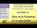 47. ayuda para la lección 47 de un curso de milagros autores robert perry y allen watson.