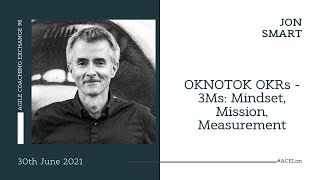 OKNOTOK OKRs 3Ms: Mindset, Mission, Measurement with Jon Smart