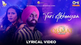 Teri Akheeyan (Lyrical Video) | Qismat 2 | Afsana Khan |Ammy Virk |Sargun Mehta | B Praak| Jaani