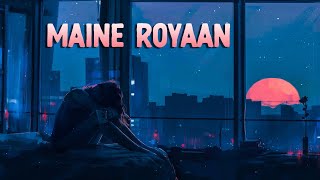 Maine Royaan With Lyrics | Sad Song | Lofi | Tanveer Evan | Lofi Star