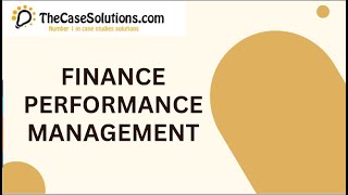Finance Performance Management Case Study Help