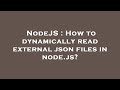 NodeJS : How to dynamically read external json files in node.js?