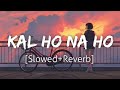Kal Ho Na Ho [Slowed+Reverb] | Sonu Nigam | Lofi | Revibe