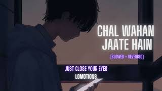 Chal Wahan Jaate Hain Slowed + Reverb Arijit Singh | Bollywood hindi lofi song | lomotions