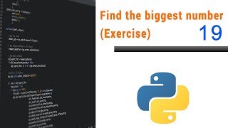 Learn Python Programming - 19 - Find the biggest number (Exercise)