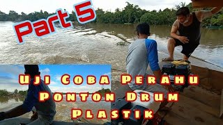 Part 5 | Pembuatan Perahu Ponton Dari Drum Plastik. Tahap Uji Coba.