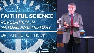 Faithful Science | Ian Hutchinson (MIT)