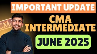 CMA Inter June 2025 Important Update