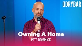 Home Ownership Isn't A Dream, It's A Nightmare. Pete Dominick