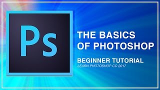Adobe Photoshop CC Beginner Tutorial: Intro Guide to the Basics (Learn how to Edit & Use)