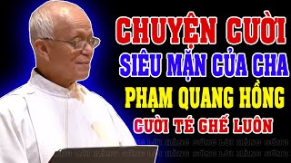 CHUYỆN CƯỜI SIÊU MẶN CỦA CHA PHẠM QUANG HỒNG MỚI NHẤT