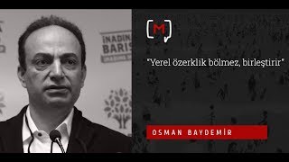 Osman Baydemir: “Yerel özerklik bölmez, birleştirir”