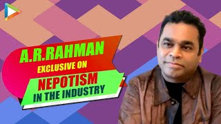A.R.Rahman on NEPOTISM: "If somebody's TALENTED, whether they're rich or poor, they..."