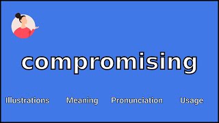 COMPROMISING - Meaning and Pronunciation