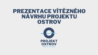 Prezentace vítězného návrhu Projektu Ostrov