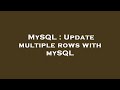 MySQL : Update multiple rows with mySQL