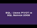 SQL : Using PIVOT in SQL Server 2008