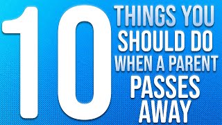 10 Things You Need To Do When A Parent Passes Away