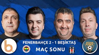 Fenerbahçe 2 - 1 Beşiktaş Derbi Maç Sonu | Bışar Özbey, Ümit Özat, Evren Turhan ve Oktay Derelioğlu