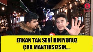 ERKAN TAN Hakkında Halkımız Ne Düşünüyor ? (Ver Mehteri)