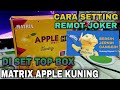 cara setting remot joker di set top box matrix apple kuning •cara scan siaran tv digital matrix