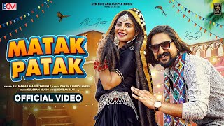 Matak Patak (Official Video) | Raj Mawar, Ashu Twinkle | Kay D Ft. AK Jatti | New Haryanvi Song 2024