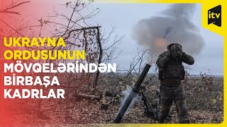 Ukraynalı əsgərlərin Donetskdəki döyüş mövqelərindən birbaşa kadrlar