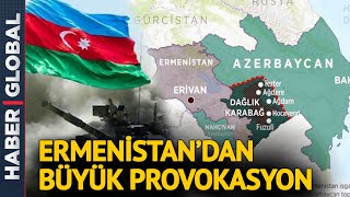 FLAŞ! Ermenistan Ateşle Oynuyor! Karabağ'da Büyük Provokasyon
